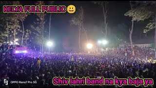 kelya dem shiv lahri band 😃||full public and full moj 😃||