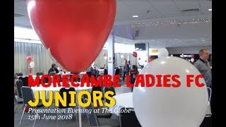 Morecambe Ladies FC JUNIORS Presentation Night at The Globe Arena 15th June 2018