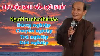 Chú bảy thiện nghi vấn mới nhất _ người tu như thế nào dừng nghiệp chuyển nghiệp trả nghiệp