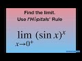 Find the limit as x approaches 0^+ for (sin x)^x. l’Hopital’s Rule for indeterminate form 0^0