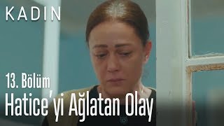 Hatice'yi ağlatan olay - Kadın 13. Bölüm