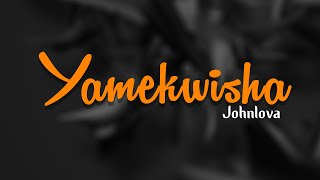 Yamekwisha - Johnlova Official audio