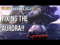 FIXING THE AURORA!! Subnautica #9