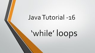 Java Tutorial - 16: 'while' loops