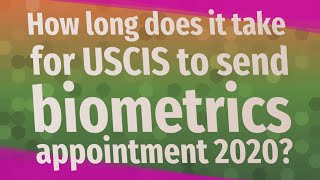 How long does it take for USCIS to send biometrics appointment 2020?