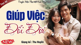 Nghe 5 Phút Để Có Giấc Ngủ Ngon Giúp việc đổi đời Full Truyện hay mới nhất hôm nay