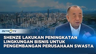 Untuk Dorong Inovasi dan Pertumbuhan Perusahaan Swasta Shenzhen Perkuat Lingkungan Bisnis