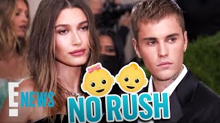 Hailey & Justin Bieber Are In NO RUSH to Have Kids | E! News