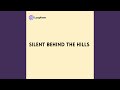 Silent behind the Hills