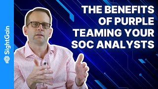 The Benefits of Purple Teaming Your SOC Analysts