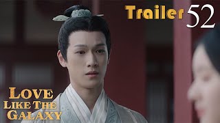 Trailer EP52 | Love Like The Galaxy | Leo Wu, Zhao Lusi | 星汉灿烂 | Fresh Drama