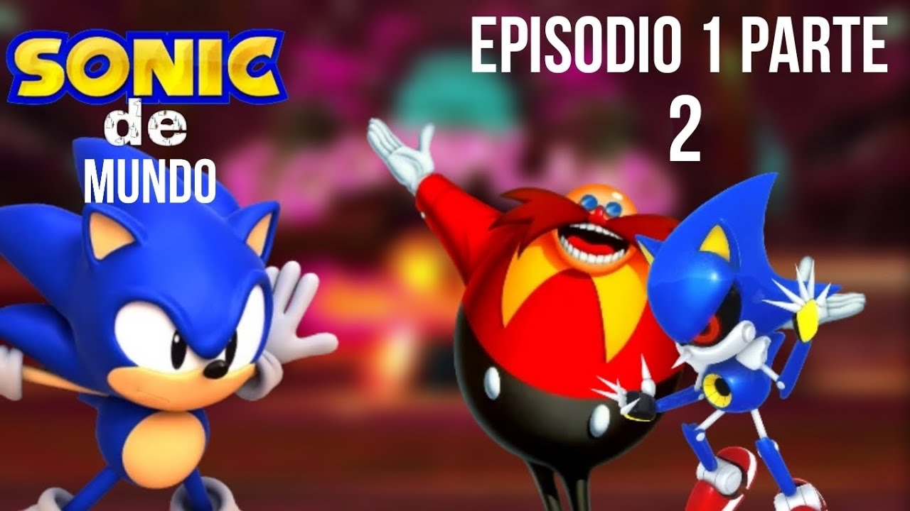 Sonic De Mundo Episodio 1 Parte 2 Sonicdemundoepisodios Youtube