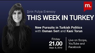 This Week in Turkey: New Pursuits in Turkish Politics with Osman Sert and Kani Torun
