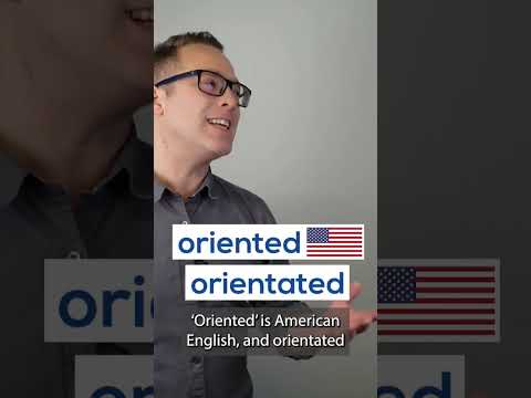 Is it oriented or orientated?