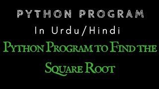 Python Program to Find the Square Root [Hindi][Urdu]