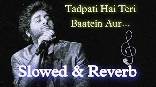 Tadpati Hai Teri Baatein Aur...(Slowed & Reverb) ll Arijit Singh song l #arijitsingh #sadsong #lofi