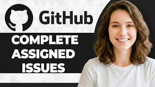 How to Complete Assigned Issues on GitHub (Step By Step) (2026 Guide)