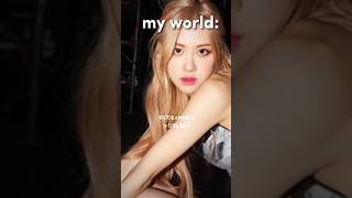 Your world and my world ❤️#blackpink #blink #rosé #kpop #trending #ytshorts #world #love #cute