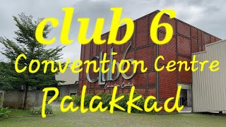 Club 6 Convention Center Palakkad. പാലക്കാട്ടിലെ ഏറ്റവും വലിയ കൺവെൻഷൻ സെന്റർ