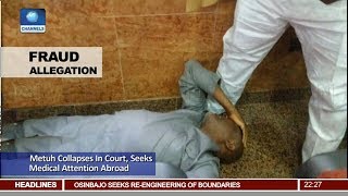 Metuh Collapses In Court, Seeks Medical Attention Abroad Pt 2 | News@10 |