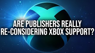 Are Publishers REALLY Considering Dropping Xbox Support?