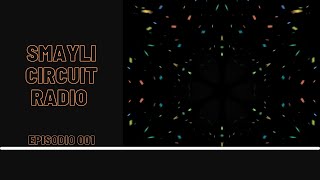 Smayli Circuit Radio - Episodio 001