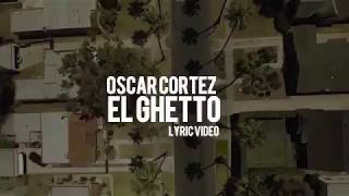 El Ghetto - Oscar Cortez - ( Con Letras) - (Lyric ) - DEL Records 2019