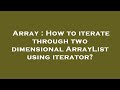 Array : How to iterate through two dimensional ArrayList using iterator?