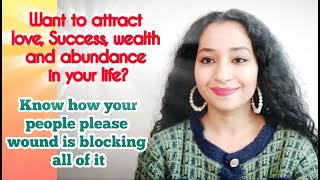 Your people pleasing wound is blocking the love, wealth and abundance in your life.