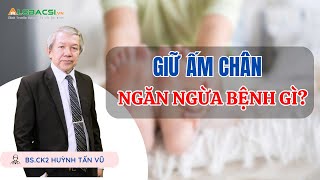 Giữ ấm chân, ngăn ngừa những bệnh gì? | BS.CK2 Huỳnh Tấn Vũ | Video Alobacsi