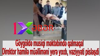 Göygöldə musiqi məktəbində qalmaqal – Direktor hamilə müəlliməni yerə yıxdı, vəziyyəti pisləşdi