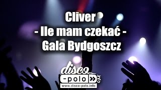 Cliver - Ile mam czekać - Gala Bydgoszcz (Disco-Polo.info)