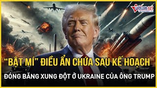 Điều ẩn chứa sau kế hoạch đóng băng xung đột ở Ukraine, toan tính và hy vọng | Báo VietNamNet