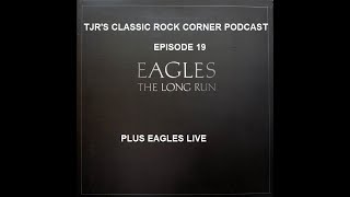 Episode 19 The Eagles The Long Run and Eagles Live