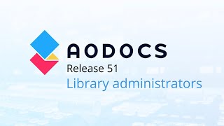 AODocs Release 51 - Library administrators