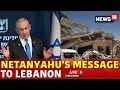 Israel News Live | Netanyahu Message To Lebanon Live | Israel Vs Lebanon War | Israel Attack Today