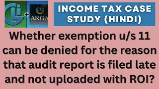 Whether exemption u/s 11 can be denied for the reason that audit report is not uploaded with ROI?