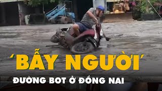 Phát choáng với đường BOT ở Đồng Nai, bẫy người đi đường