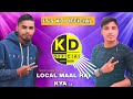 LOCAL MAAL HAI KYA || CHALLENGE MIX || IT'S KD OFFICIAL