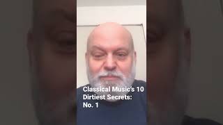 Classical Music’s 10 Dirtiest Secrets: No. 1