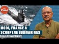 Modi, France & Scorpenes: Navy’s late tryst with submarines, dated, diminishing fleet, way out