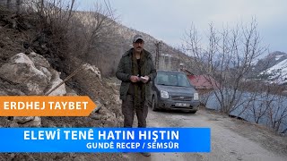 ELEWÎ TENÊ HATIN HIŞTIN - GUNDÊ RECEP / SEMSÛR