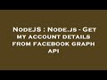 NodeJS : Node.js - Get my account details from facebook graph api