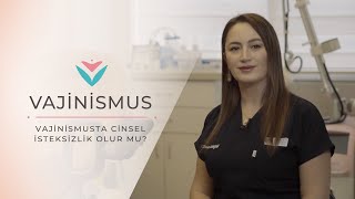 Vajinismusta Cinsel İsteksizlik Olur Mu?  Op. Dr. Didem Kurban