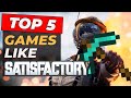 The TOP 5 Games Like Satisfactory!