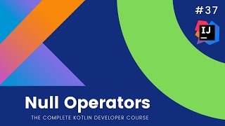 The Complete Kotlin Course #37- Null & Not Null Operators- Kotlin Tutorials for Beginners