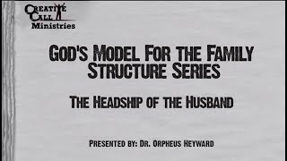 Headship of the Husband - Dr. Orpheus Heyward