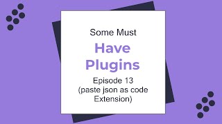 Some Must Have Plugins Episode 13(paste json as code Extension)