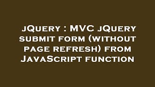 jQuery : MVC jQuery submit form (without page refresh) from JavaScript function