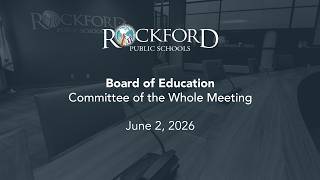 June 2, 2026: Committee of the Whole Meeting - Rockford Public Schools